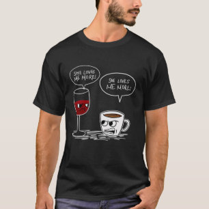 WINE COFFEE SHE LOVES ME MORE T  T-Shirt