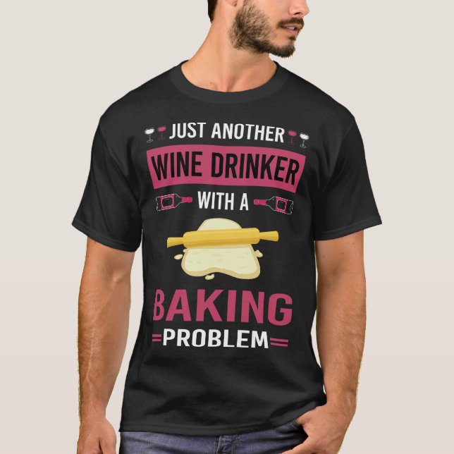 Wine Drinker Baking Bake Baker T-Shirt (Front)