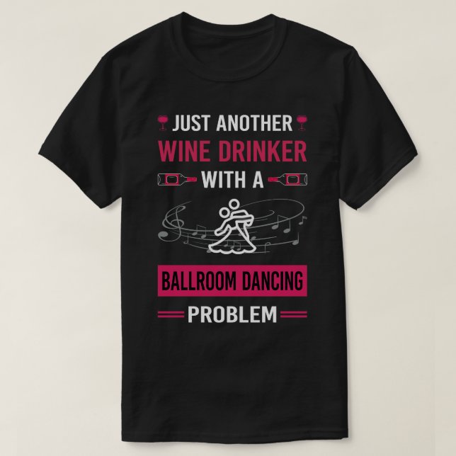 Wine Drinker Ballroom Dancing Dance Dancer T-Shirt (Design Front)