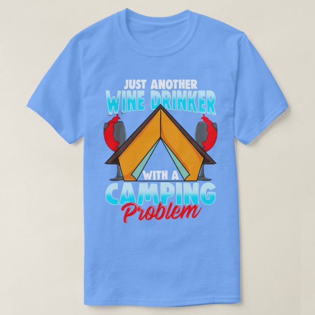 Wine Drinker Camping Problem Camper Camp Fire T-Shirt (Design Front)
