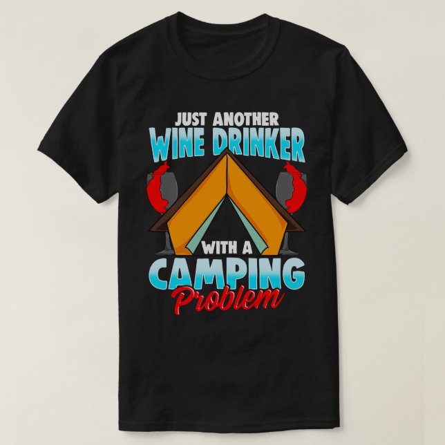 Wine Drinker Camping Problem Camper Camp Fire T-Shirt (Design Front)