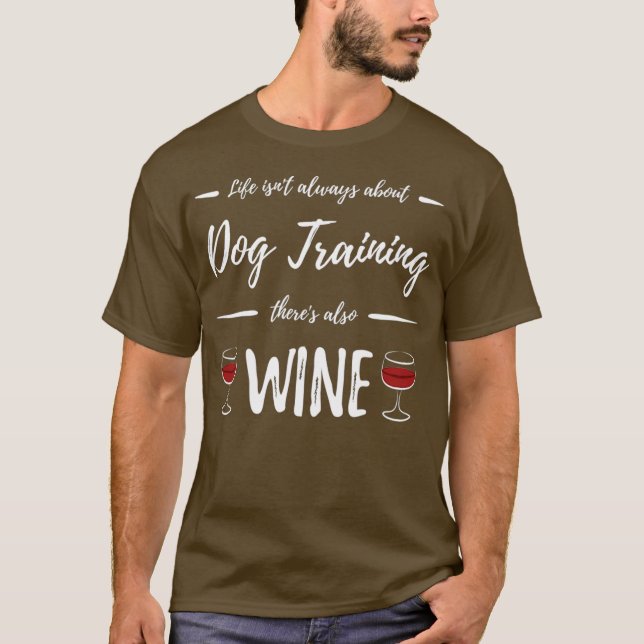 Wine Drinker Dog Training Funny Dog Lover Gift T-Shirt (Front)