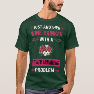 Wine Drinker Flower Arranging Arrangement Floral D T-Shirt