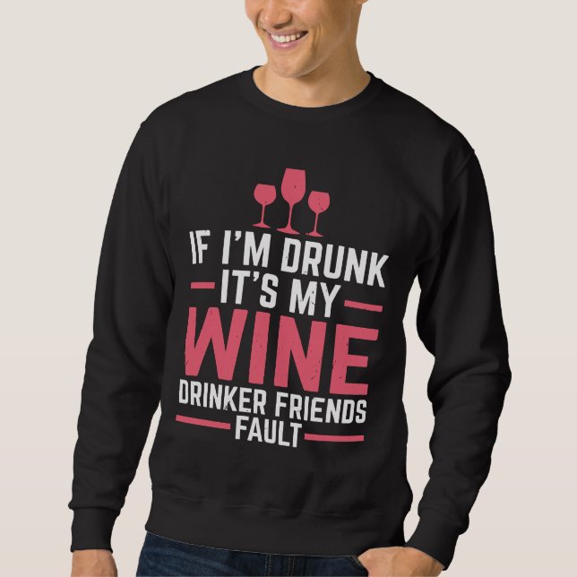 Wine Drinker Friends Fault Drinking Red Wine Sweatshirt (Front)