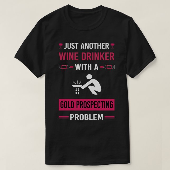 Wine Drinker Gold Prospecting T-Shirt (Design Front)