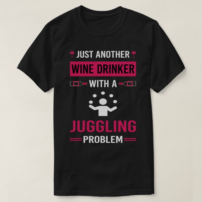 Wine Drinker Juggling Juggle Juggler T-Shirt (Design Front)
