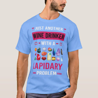 Wine Drinker Lapidary Lapidarist T-Shirt