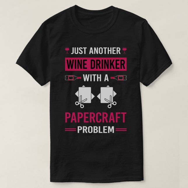 Wine Drinker Papercraft Paper Craft Crafting T-Shirt (Design Front)