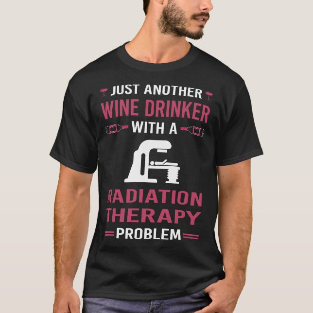 Wine Drinker Radiation Therapy Radiotherapy T-Shirt (Front)