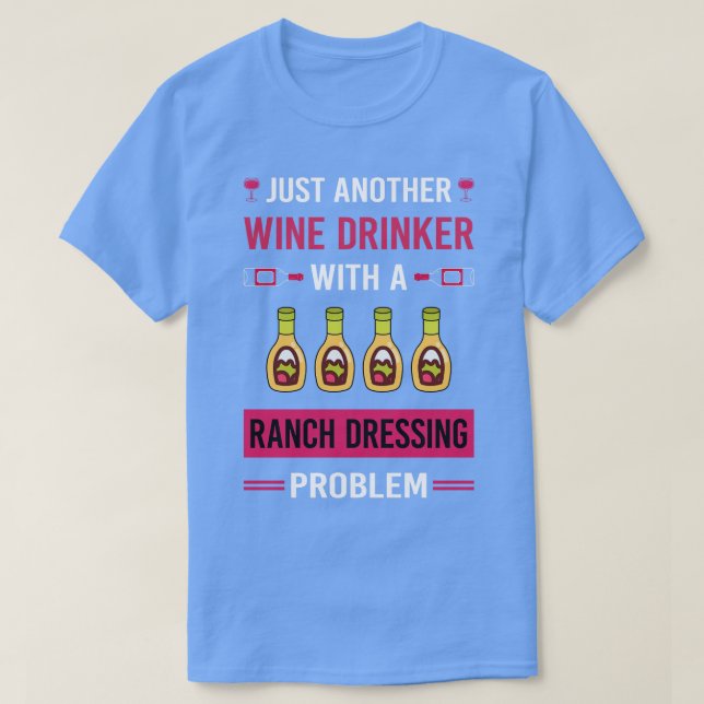 Wine Drinker Ranch Dressing T-Shirt (Design Front)
