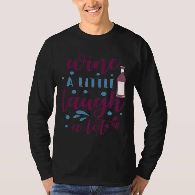 Wine Drinker Wine A Little Laugh A Lot T-Shirt (Front)