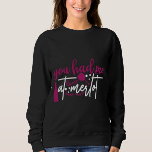 Wine Drinker Wine Cellar You Had Me At Merlot Sweatshirt