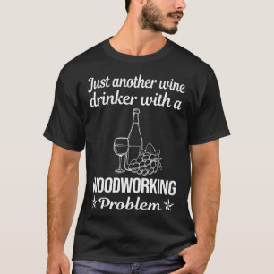 Wine Drinker Woodworking Woodworker T-Shirt