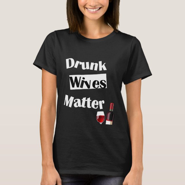 Wine Drinking Shirt Women Funny Drunk Wives Matter (Front)
