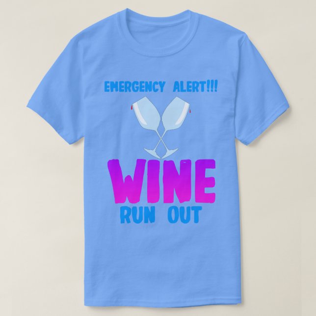 Wine Emergency Alert Wine Run Out T-Shirt (Design Front)