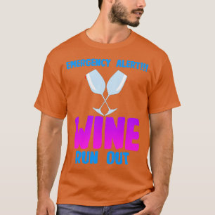 Wine Emergency Alert Wine Run Out T-Shirt