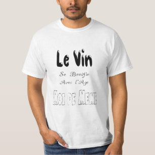 Wine gets Bonified with Age Me of Same Humor T-Shirt