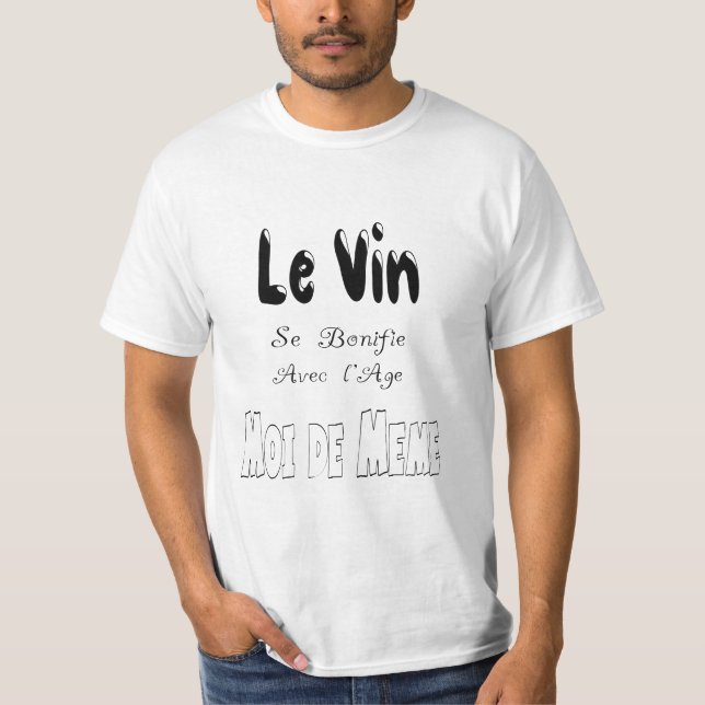 Wine gets Bonified with Age Me of Same Humor T-Shirt (Front)