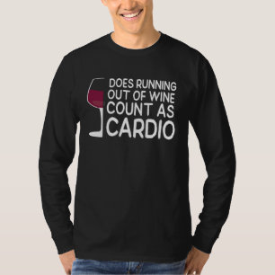 Wine Glass Does Running Out Of Wine Count As Cardi T-Shirt