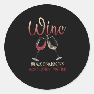 Wine Glue Holding This 2020 Shitshow Toger Funny Classic Round Sticker