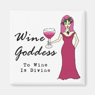 Wine Goddess "To Wine Is Divine" Magnet