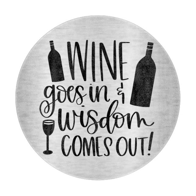 Wine Goes In Wisdom Comes Out Cutting Board (Front)
