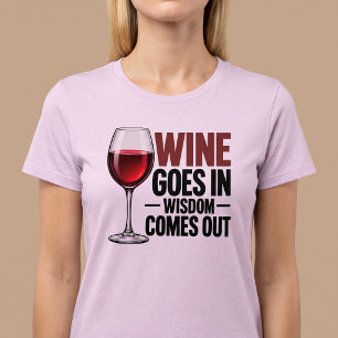 Wine Goes In Wisdom Comes Out Funny T-Shirt