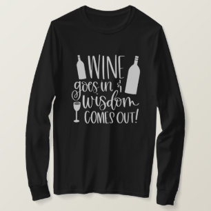 Wine Goes In Wisdom Comes Out T-Shirt