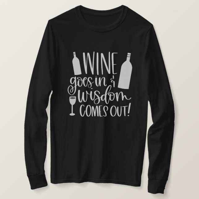 Wine Goes In Wisdom Comes Out T-Shirt (Design Front)