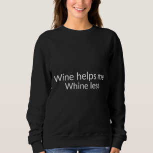 Wine Helps Me Whine Less Sweatshirt