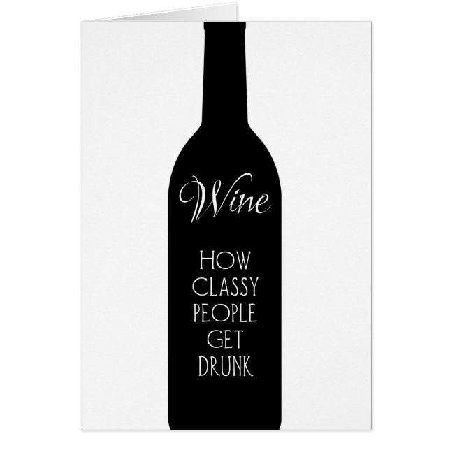 Wine, how classy people get drunk funny greeting  (Front)