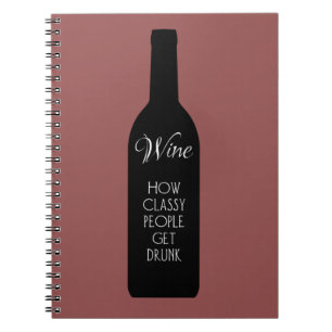 Wine, how classy people get drunk funny notebook