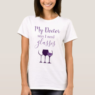 Wine Humour My Doctor says I need glasses T-Shirt