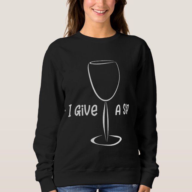 Wine I Give A Sip Wine Night Sweatshirt (Front)