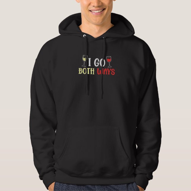 Wine I Go Both Ways Sarcasm Wine Drinking 1 Hoodie (Front)