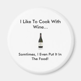 wine, I Like To Cook With Wine..., Somtimes, I ... Magnet