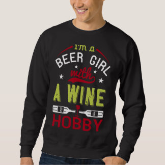 Wine I M A Beer Girl With A Wine Hobby Sweatshirt