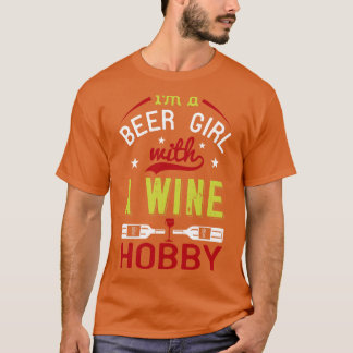 Wine Im A Beer Girl With A Wine Hobby T-Shirt