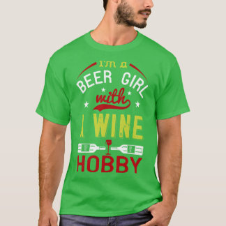 Wine Im A Beer Girl With A Wine Hobby T-Shirt