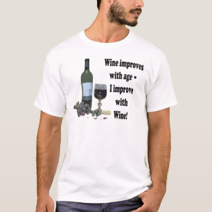 Wine improves with age, I improve with Wine! T-Shirt