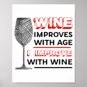 Wine Improves With Age I Improve With Wine - Wine  Poster