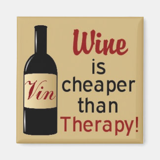 Wine is cheaper than therapy square magnet