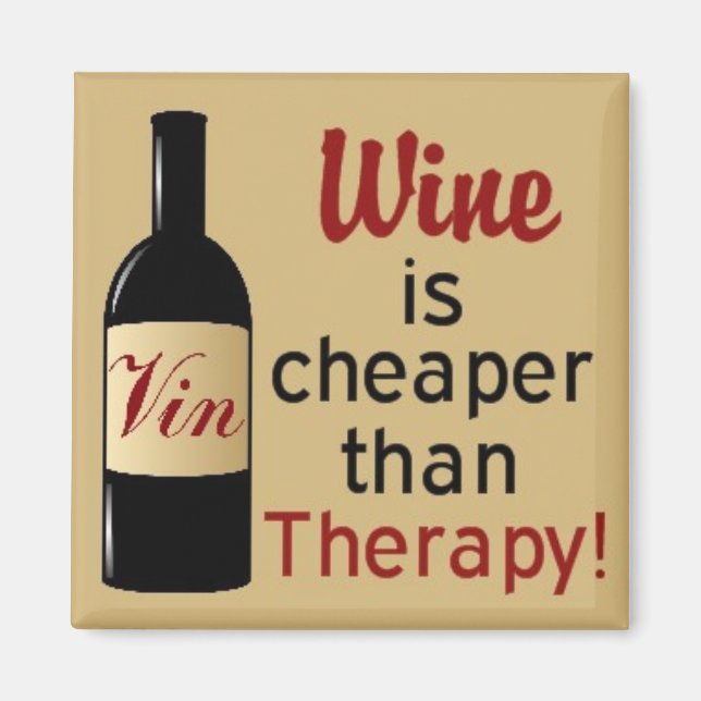 Wine is cheaper than therapy square magnet (Front)