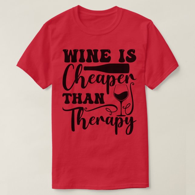 Wine is cheaper than therapy T-Shirt (Design Front)