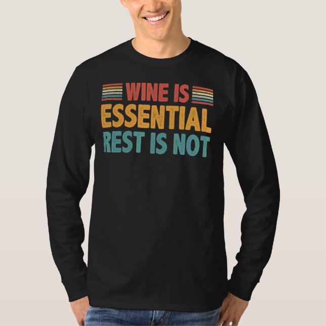 Wine Is Essential Rest Is Not T-Shirt (Front)