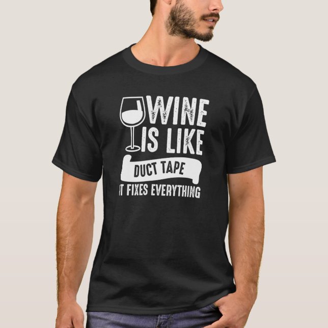 Wine Is Like Duct Tape Fixes Everything Wine T-Shirt (Front)