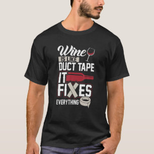 Wine Is Like Duct Tape It Fixes Everything T 20130 T-Shirt