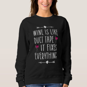 Wine Is Like Duct Tape It Fixes Everything  Wine   Sweatshirt