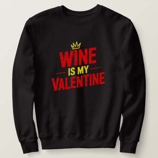 Wine Is My Valentine Funny Valentine Sweatshirt (Design Front)