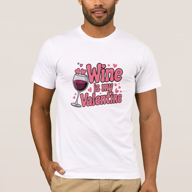 Wine Is My Valentine Funny Valentine T-Shirt (Front)